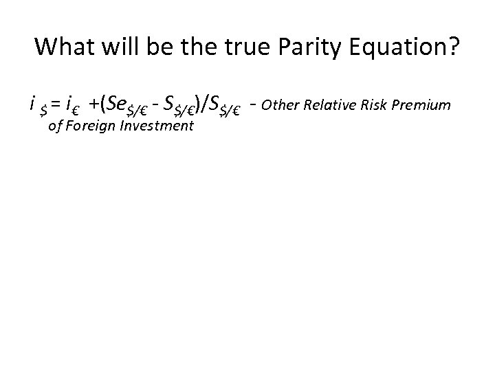 What will be the true Parity Equation? i $ = i€ +(Se$/€ - S$/€)/S$/€