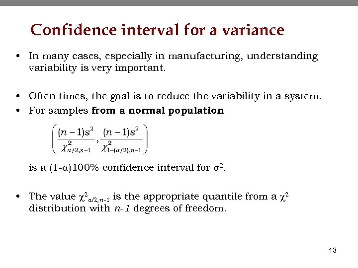 Confidence interval for a variance • In many cases, especially in manufacturing, understanding variability