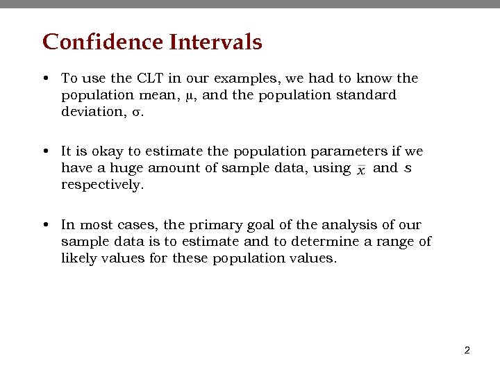 Confidence Intervals • To use the CLT in our examples, we had to know