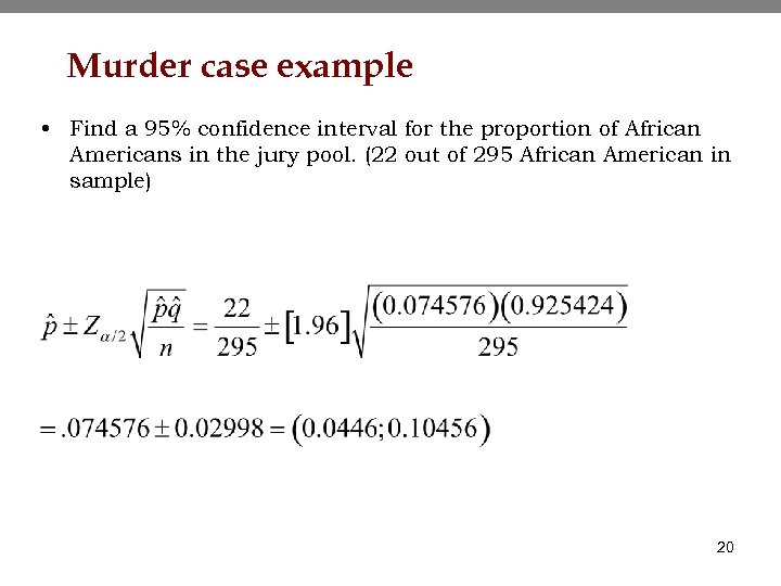 Murder case example • Find a 95% confidence interval for the proportion of African