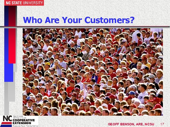 Who Are Your Customers? GEOFF BENSON, ARE, NCSU 17 