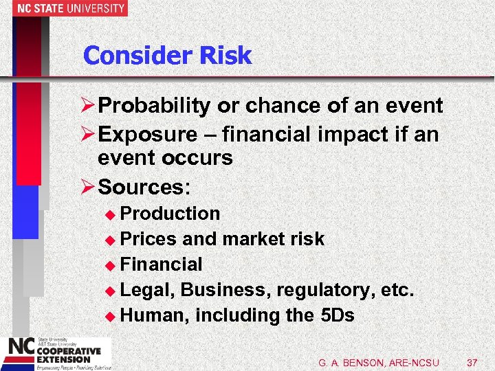 Consider Risk Ø Probability or chance of an event Ø Exposure – financial impact