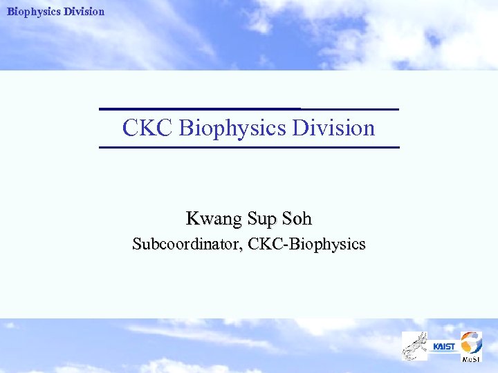 Biophysics Division CKC Biophysics Division Kwang Sup Soh Subcoordinator, CKC-Biophysics 