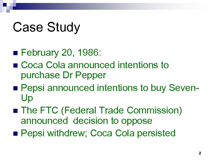 Case Study February 20, 1986: n Coca Cola announced intentions to purchase Dr Pepper