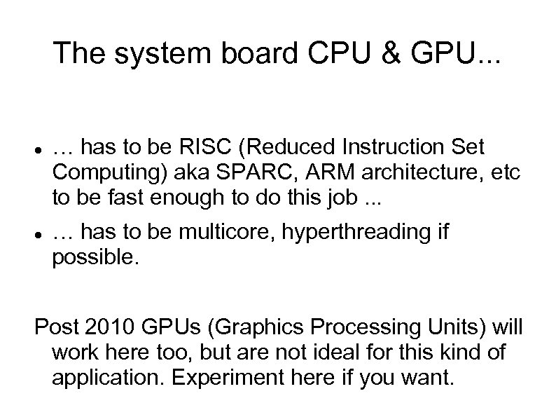 The system board CPU & GPU. . . … has to be RISC (Reduced