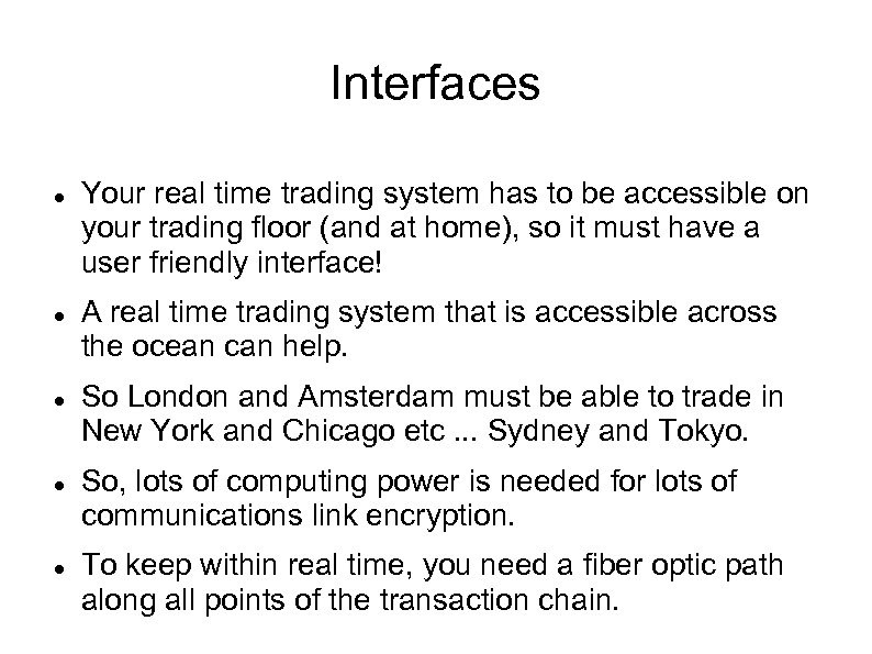 Interfaces Your real time trading system has to be accessible on your trading floor
