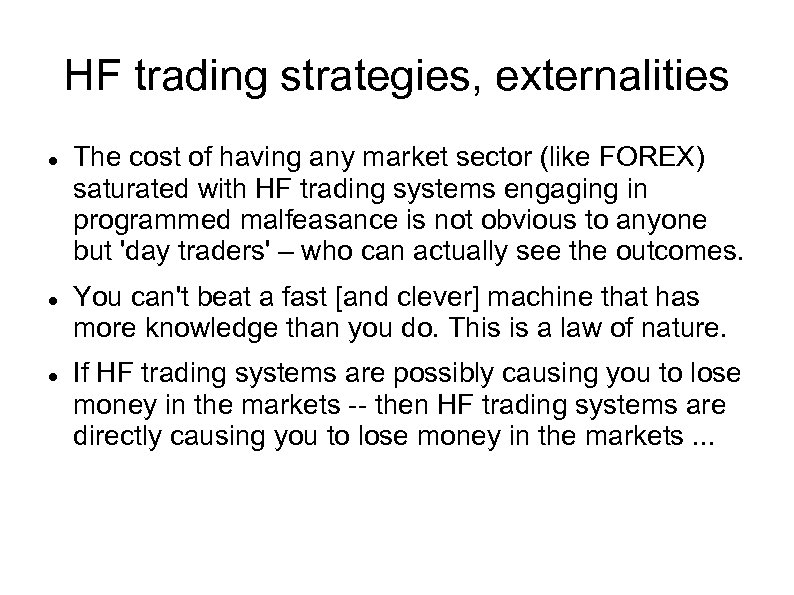 HF trading strategies, externalities The cost of having any market sector (like FOREX) saturated