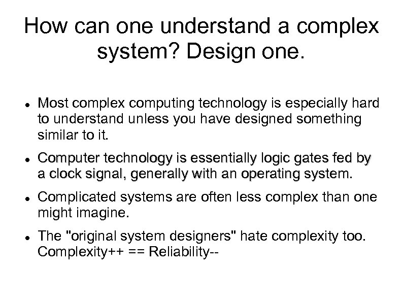 How can one understand a complex system? Design one. Most complex computing technology is