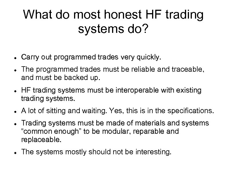 What do most honest HF trading systems do? Carry out programmed trades very quickly.