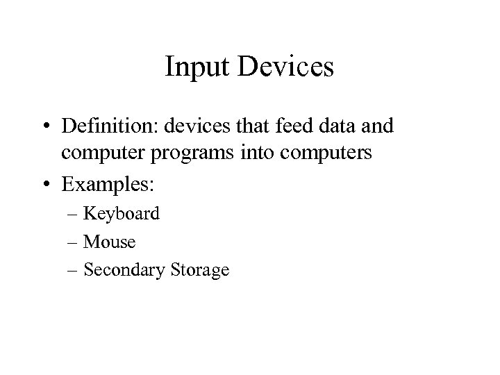 Input Devices • Definition: devices that feed data and computer programs into computers •