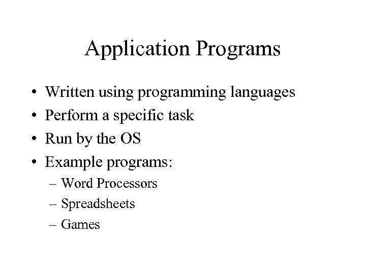 Application Programs • • Written using programming languages Perform a specific task Run by