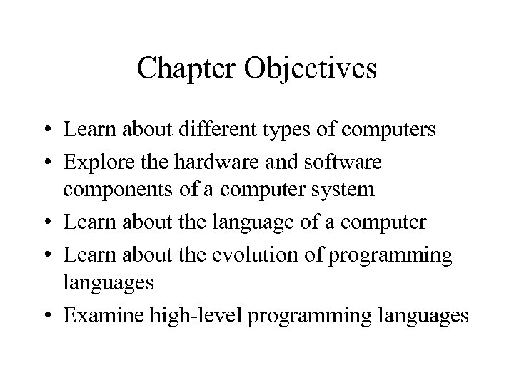 Chapter Objectives • Learn about different types of computers • Explore the hardware and