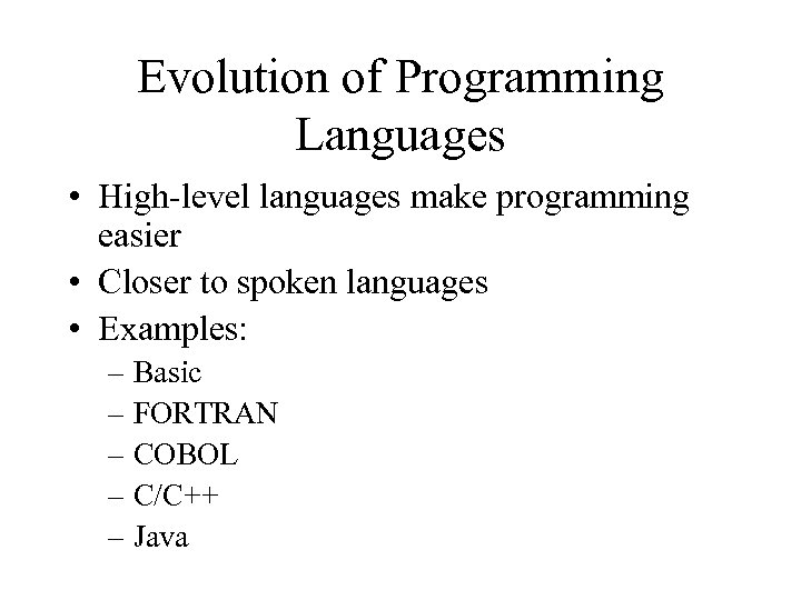 Evolution of Programming Languages • High-level languages make programming easier • Closer to spoken