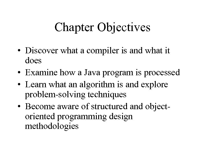 Chapter Objectives • Discover what a compiler is and what it does • Examine