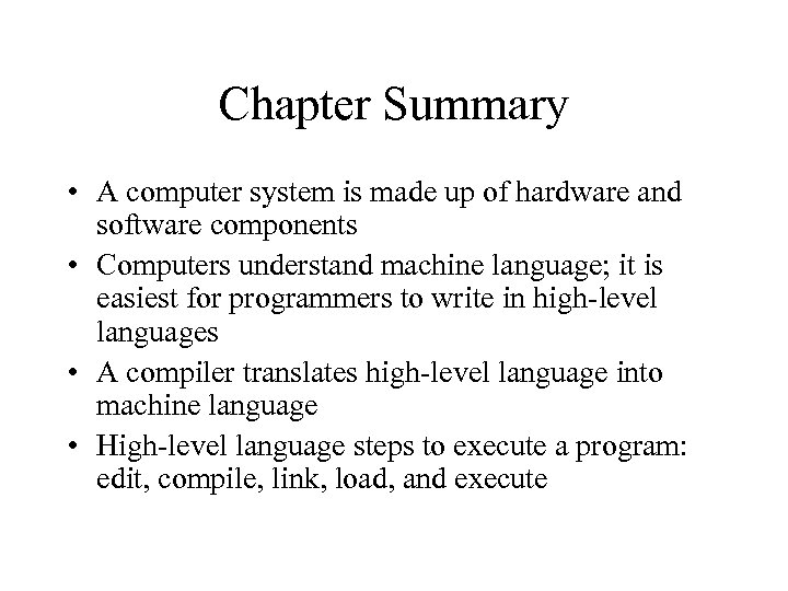 Chapter Summary • A computer system is made up of hardware and software components