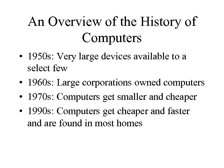 An Overview of the History of Computers • 1950 s: Very large devices available