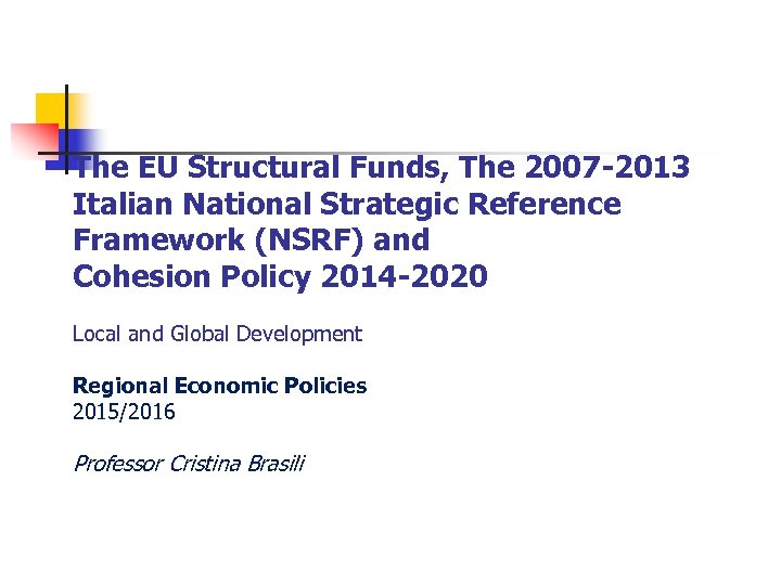  The EU Structural Funds, The 2007 -2013 Italian National Strategic Reference Framework (NSRF)