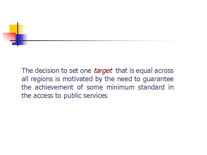 The decision to set one target that is equal across all regions is motivated