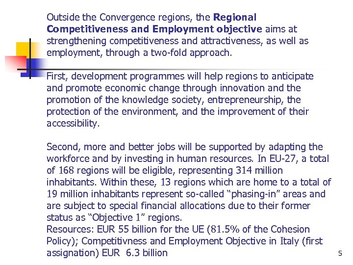 Outside the Convergence regions, the Regional Competitiveness and Employment objective aims at strengthening competitiveness