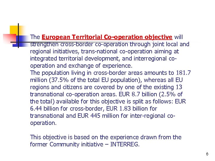 The European Territorial Co-operation objective will strengthen cross-border co-operation through joint local and regional