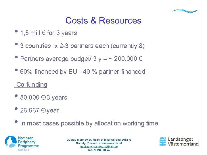 Costs & Resources • 1, 5 mill € for 3 years • 3 countries