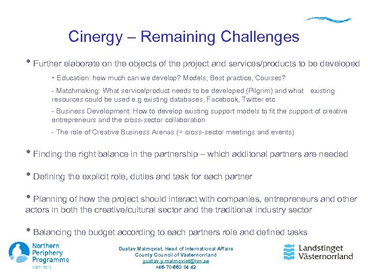 Cinergy – Remaining Challenges • Further elaborate on the objects of the project and