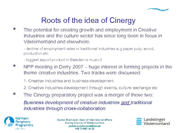  • Roots of the idea of Cinergy The potential for creating growth and
