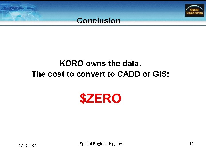 Conclusion KORO owns the data. The cost to convert to CADD or GIS: $ZERO