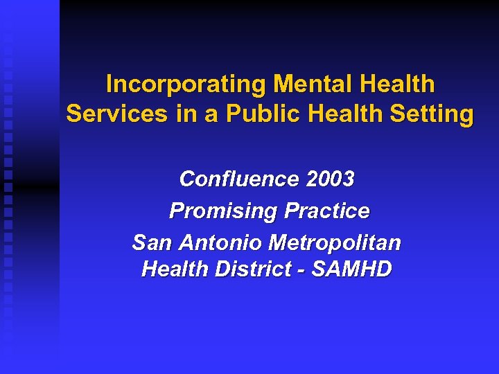 Incorporating Mental Health Services in a Public Health Setting Confluence 2003 Promising Practice San