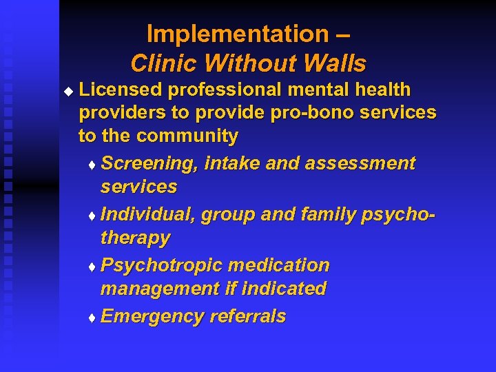 Implementation – Clinic Without Walls u Licensed professional mental health providers to provide pro-bono