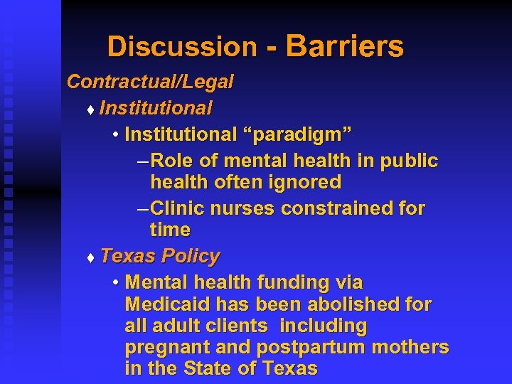 Discussion - Barriers Contractual/Legal t Institutional • Institutional “paradigm” – Role of mental health