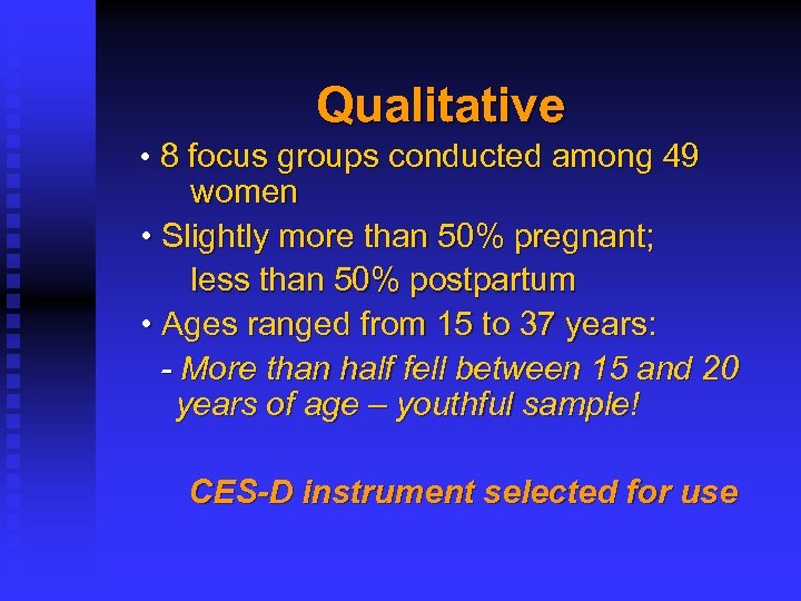 Qualitative • 8 focus groups conducted among 49 women • Slightly more than 50%