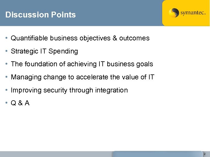 Discussion Points • Quantifiable business objectives & outcomes • Strategic IT Spending • The