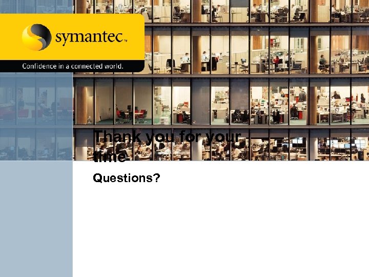 Thank you for your time Questions? 