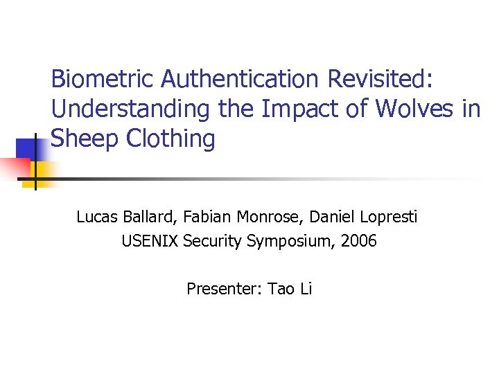 Biometric Authentication Revisited: Understanding the Impact of Wolves in Sheep Clothing Lucas Ballard, Fabian