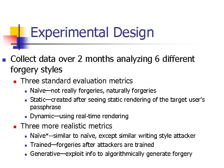 Experimental Design n Collect data over 2 months analyzing 6 different forgery styles n