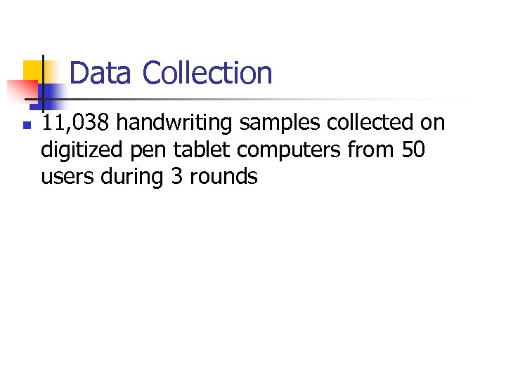 Data Collection n 11, 038 handwriting samples collected on digitized pen tablet computers from