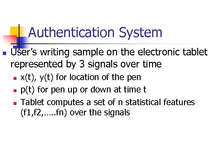 Authentication System n User’s writing sample on the electronic tablet represented by 3 signals
