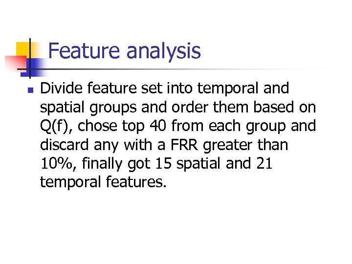 Feature analysis n Divide feature set into temporal and spatial groups and order them