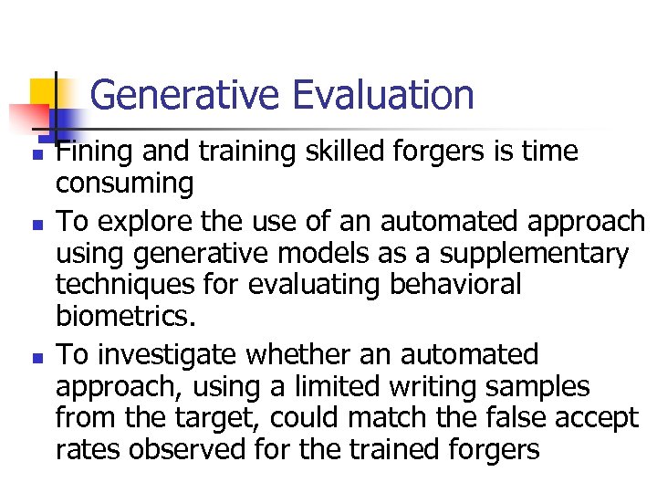 Generative Evaluation n Fining and training skilled forgers is time consuming To explore the