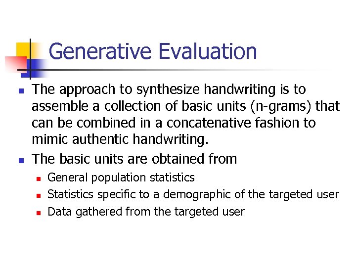 Generative Evaluation n n The approach to synthesize handwriting is to assemble a collection