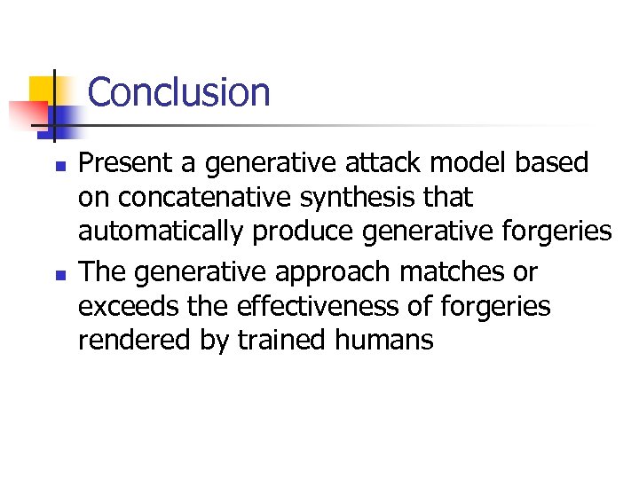 Conclusion n n Present a generative attack model based on concatenative synthesis that automatically