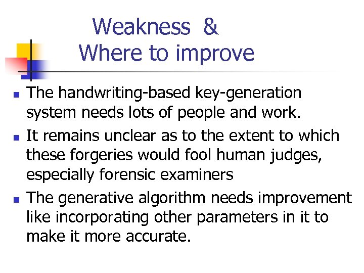  Weakness & Where to improve n n n The handwriting-based key-generation system needs