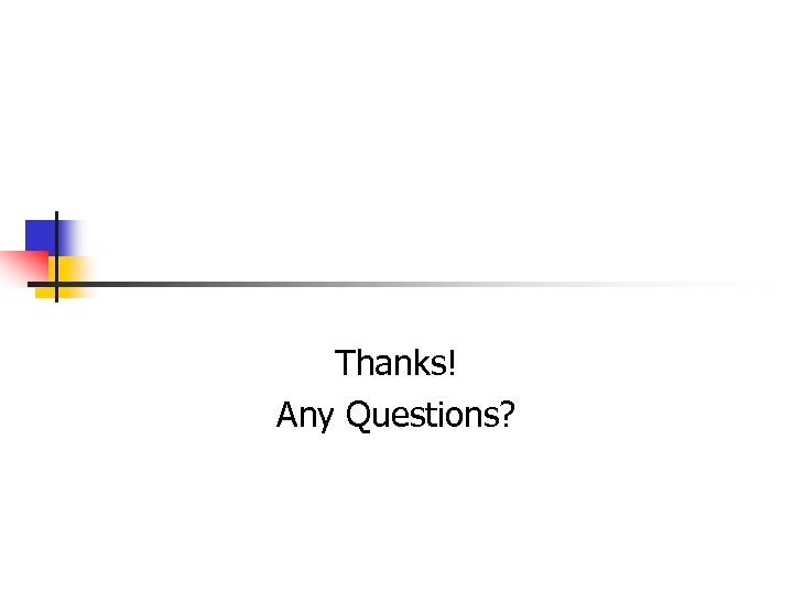 Thanks! Any Questions? 