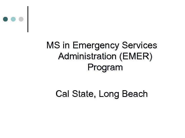 MS in Emergency Services Administration (EMER) Program Cal State, Long Beach 