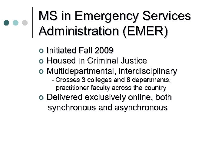 MS in Emergency Services Administration (EMER) Initiated Fall 2009 ¢ Housed in Criminal Justice