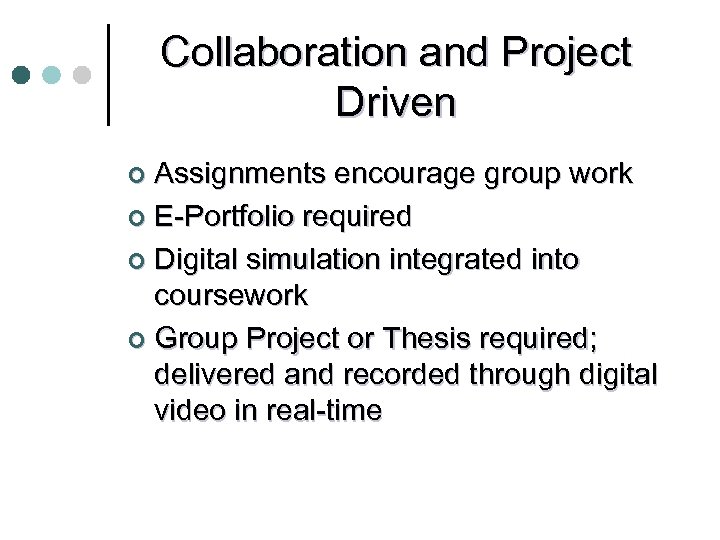 Collaboration and Project Driven Assignments encourage group work ¢ E-Portfolio required ¢ Digital simulation
