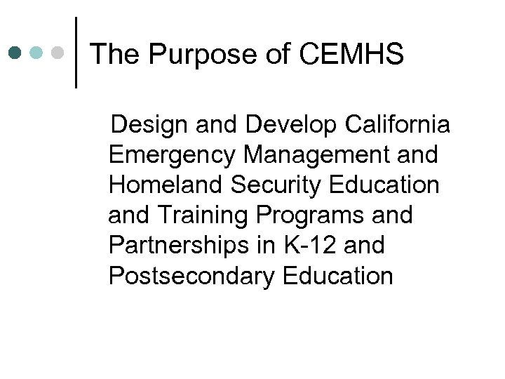 The Purpose of CEMHS Design and Develop California Emergency Management and Homeland Security Education