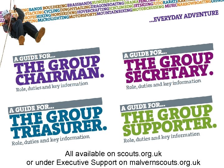 All available on scouts. org. uk or under Executive Support on malvernscouts. org. uk