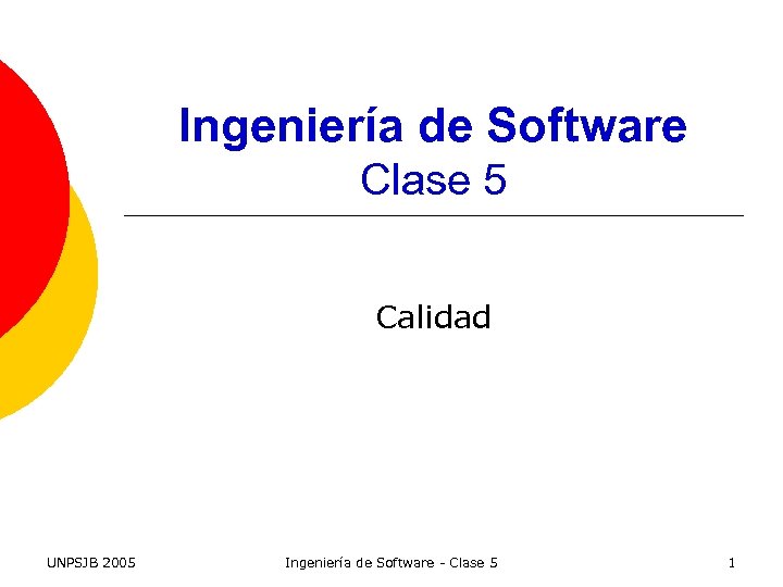 Ingeniería de Software Clase 5 Calidad UNPSJB 2005 Ingeniería de Software - Clase 5